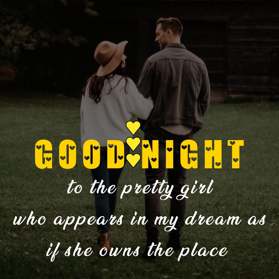Good night to the pretty girl who appears in my dream as if she owns the place.