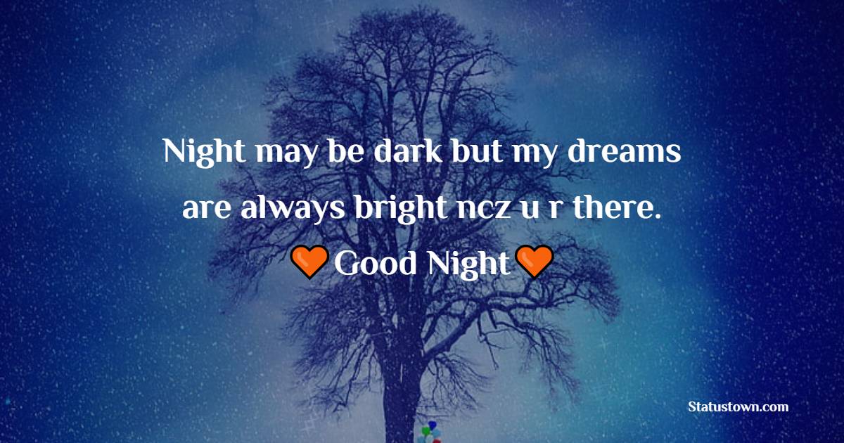 Night may be dark but my dreams are always bright ncz u r there.GN! - good night Messages For husband