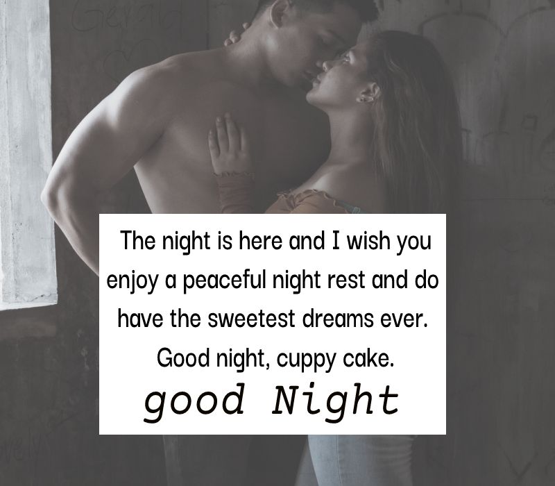 The night is here and I wish you enjoy a peaceful night rest and do have the sweetest dreams ever. Goodnight, cuppy cake. - good night Messages For wife
