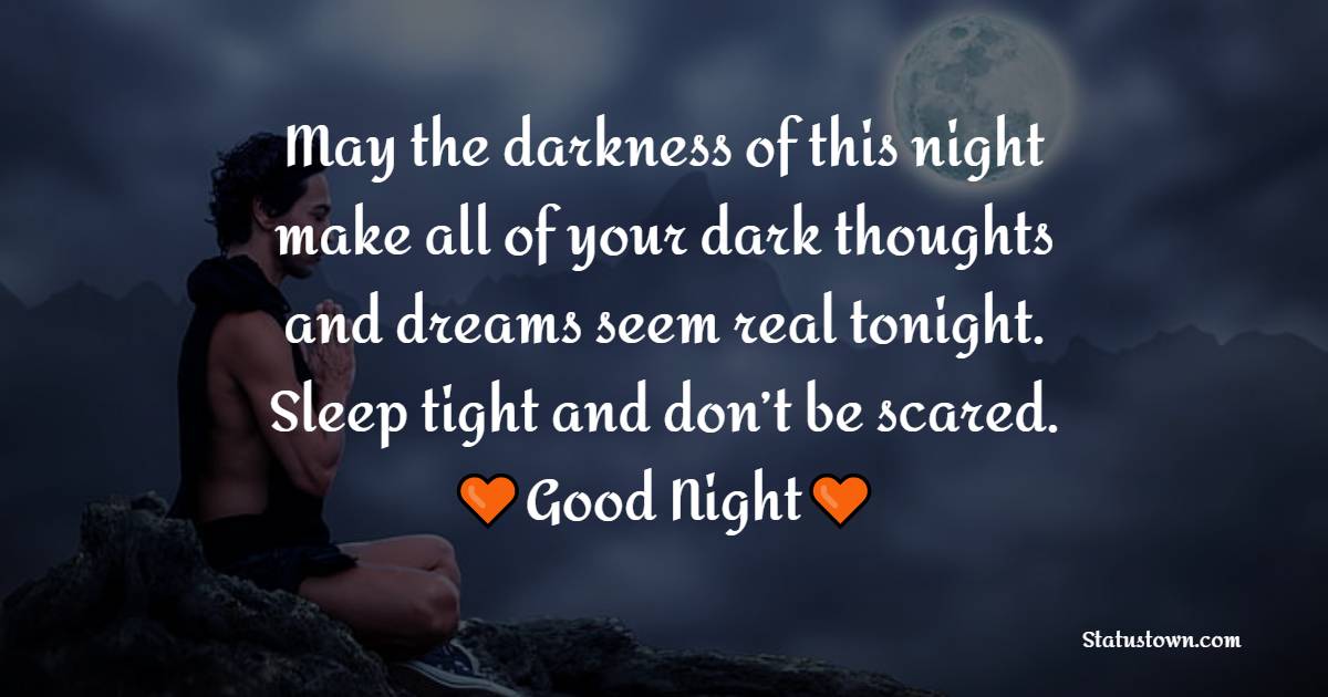 May the darkness of this night make all of your dark thoughts and ...