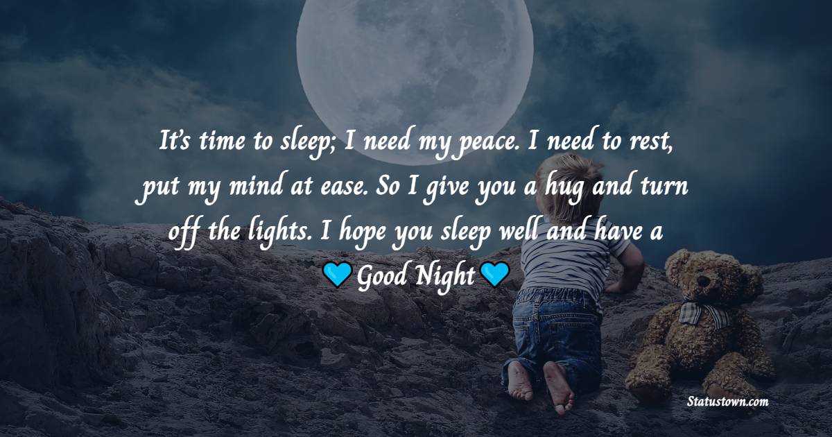It’s time to sleep; I need my peace. I need to rest, put my mind at ...