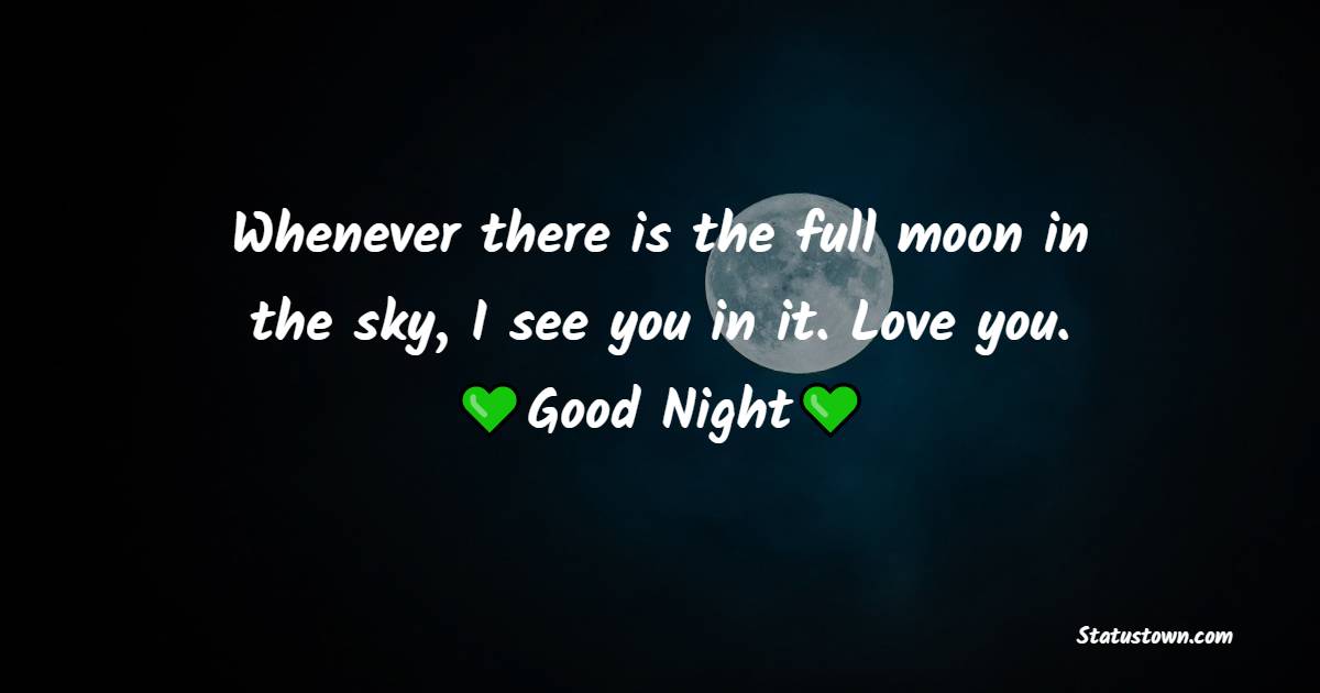 Whenever there is the full moon in the sky, I see you in it. Love you ...