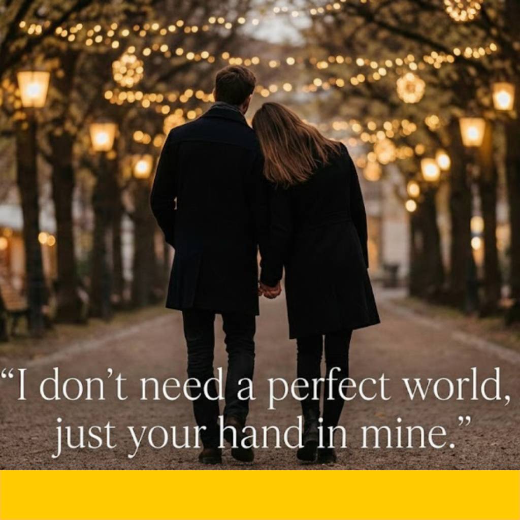 I don’t need a perfect world, just your hand in mine.