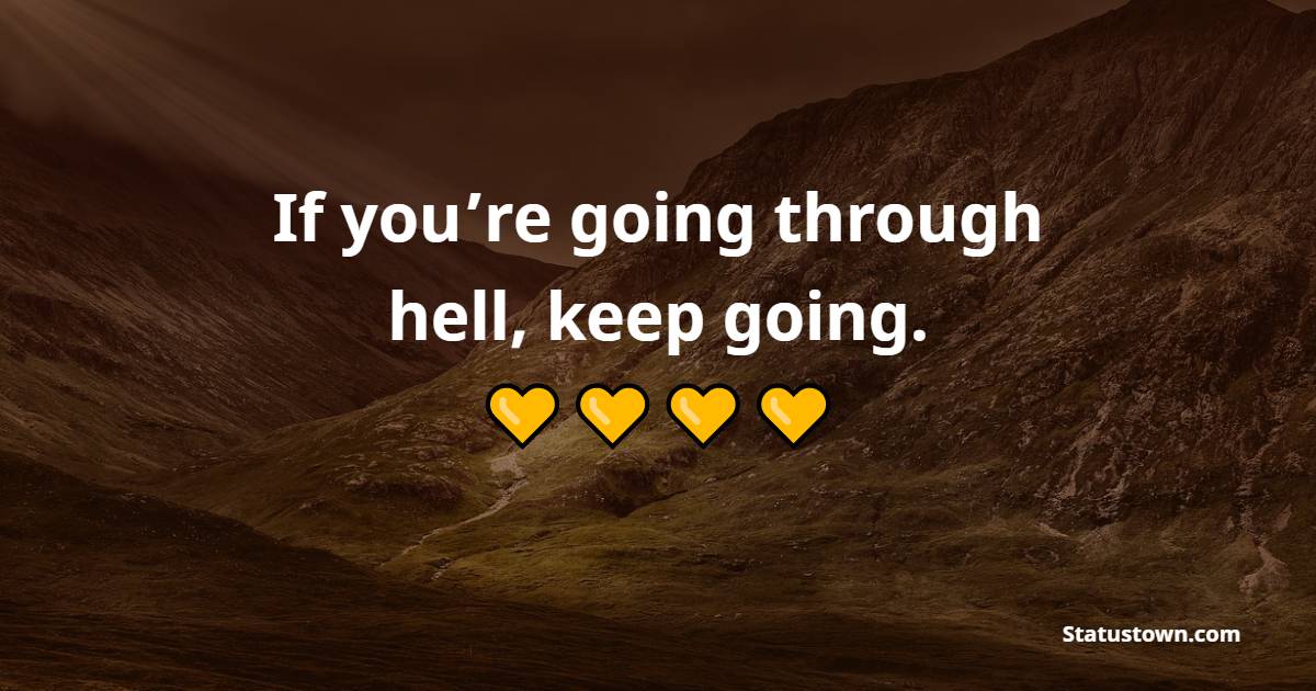 If you’re going through hell, keep going. - Achievement Quotes 