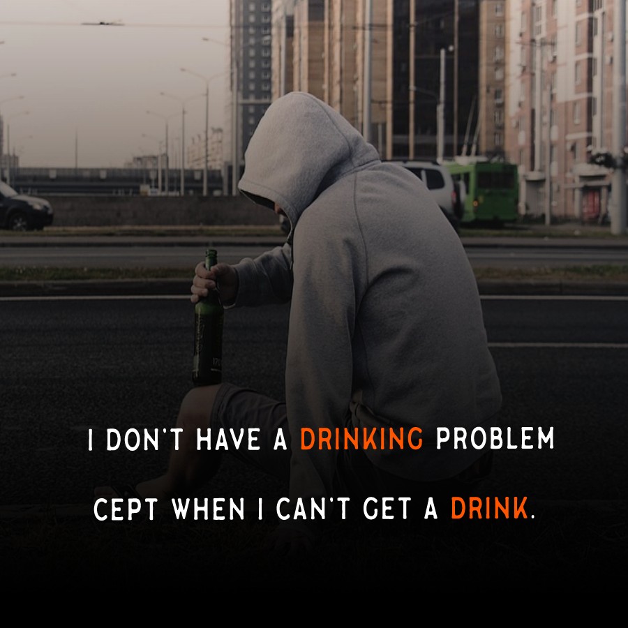 I don’t have a drinking problem ‘Cept when I can’t get a drink. - Alcohol Quotes 