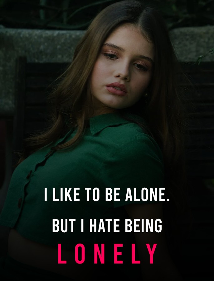 I like to be alone. But I hate being lonely. - Alone Quotes 