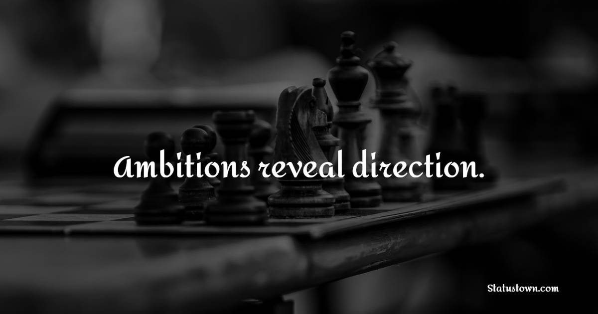 Ambitions reveal direction. - Ambition Quotes 