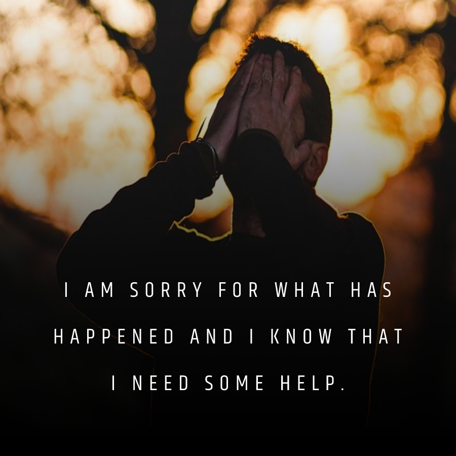 “I am sorry for what has happened and I know that I need some help. - Apology Quotes 