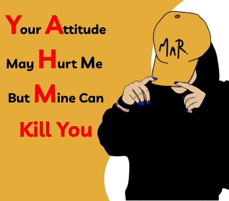 Attitude quotes - Your attitude may hurt me, But mine can Kill You!