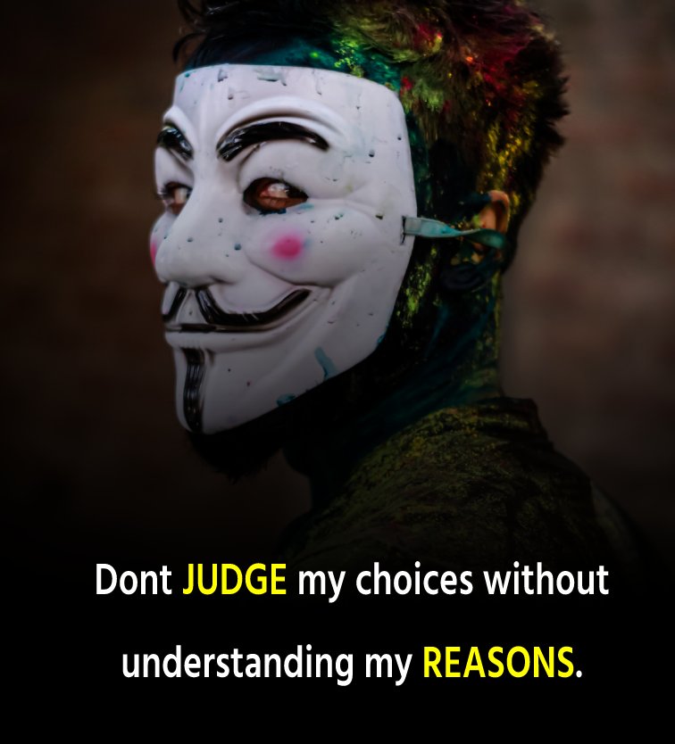 Dont judge my choices without understanding my reasons. - attitude status