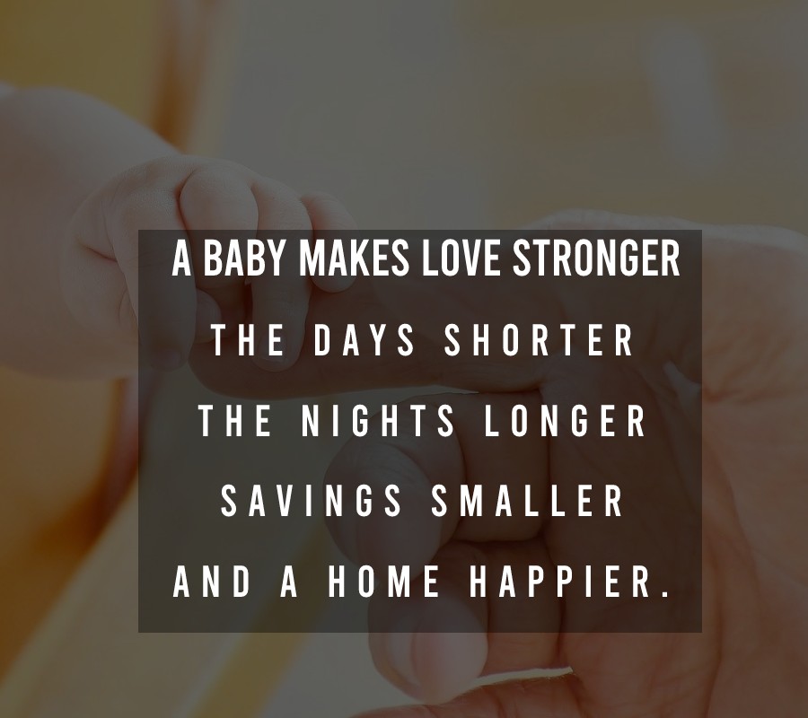 A baby makes love stronger, the days shorter, the nights longer ...