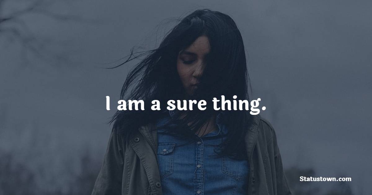 I am a sure thing. - Badass Quotes