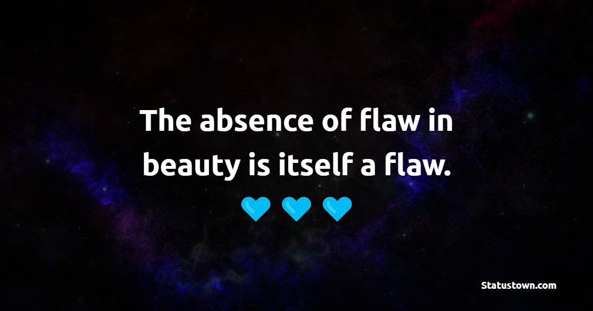 the-absence-of-flaw-in-beauty-is-itself-a-flaw-beauty-quotes