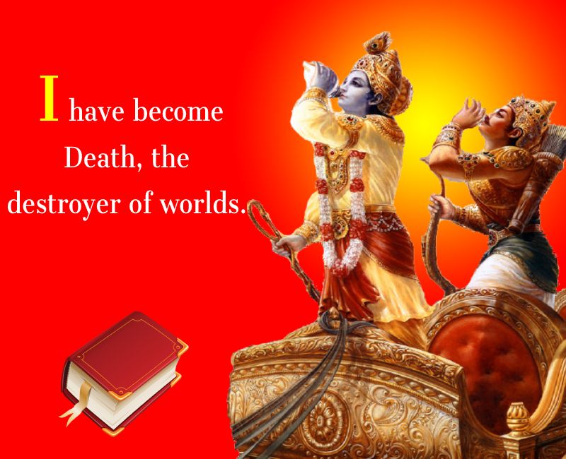 I have become Death, the destroyer of worlds. - Bhagavad Gita Quotes 