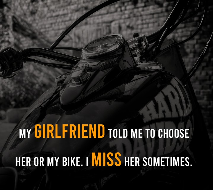 My Girlfriend told me to choose Her or My Bike. I miss her sometimes. - Bike Status
