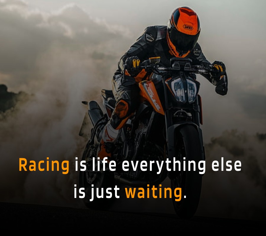 Racing is life everything else is just waiting. - Bike Status