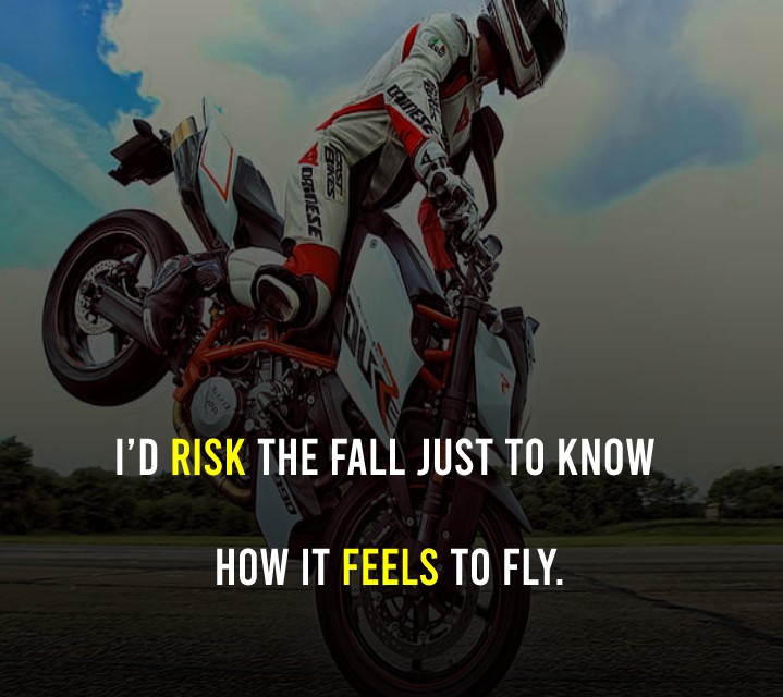 I’d risk the fall just to know how it feels to fly. - Bike Status