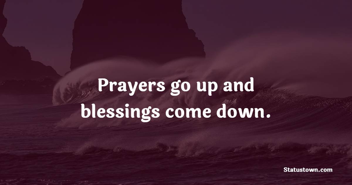 Prayers go up and blessings come down. - Blessing Quotes 