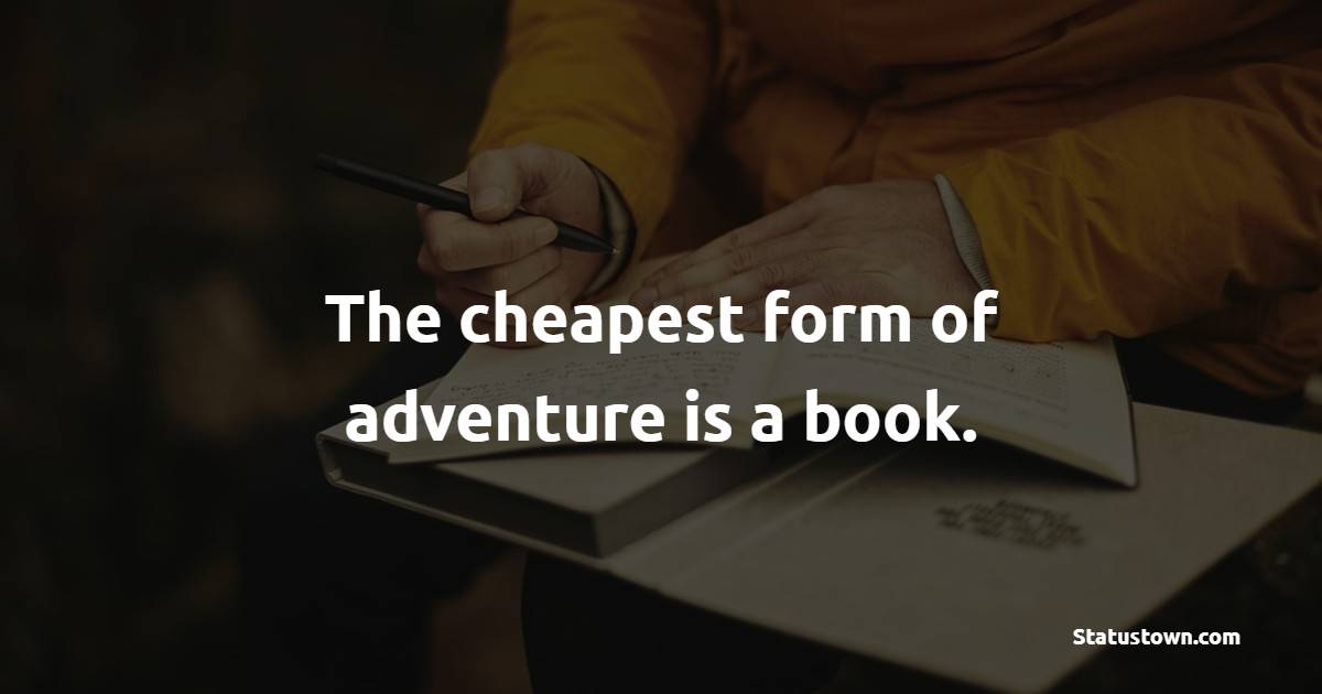 The cheapest form of adventure is a book.