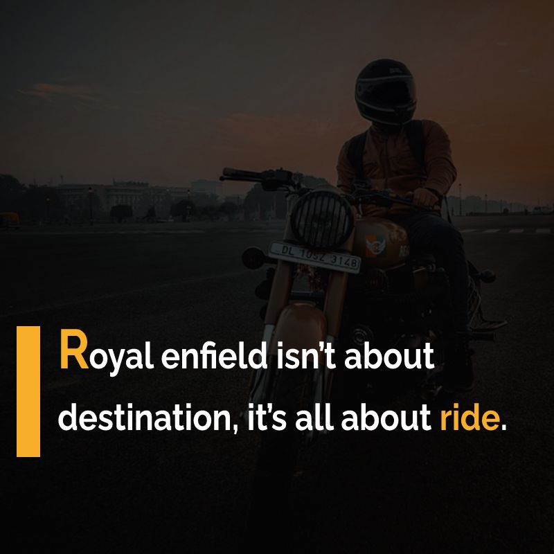 Royal enfield isn’t about destination, it’s all about ride.