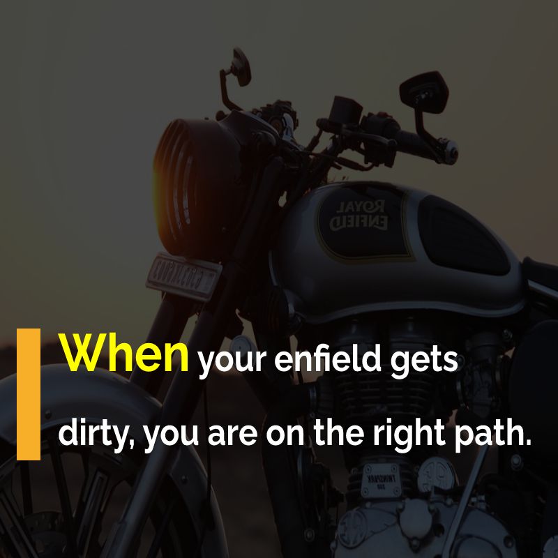 When your enfield gets dirty, you are on the right path. - Bullet Bike Status