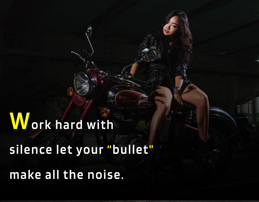 Work hard with silence let your “bullet” make all the noise. - Bullet Bike Status