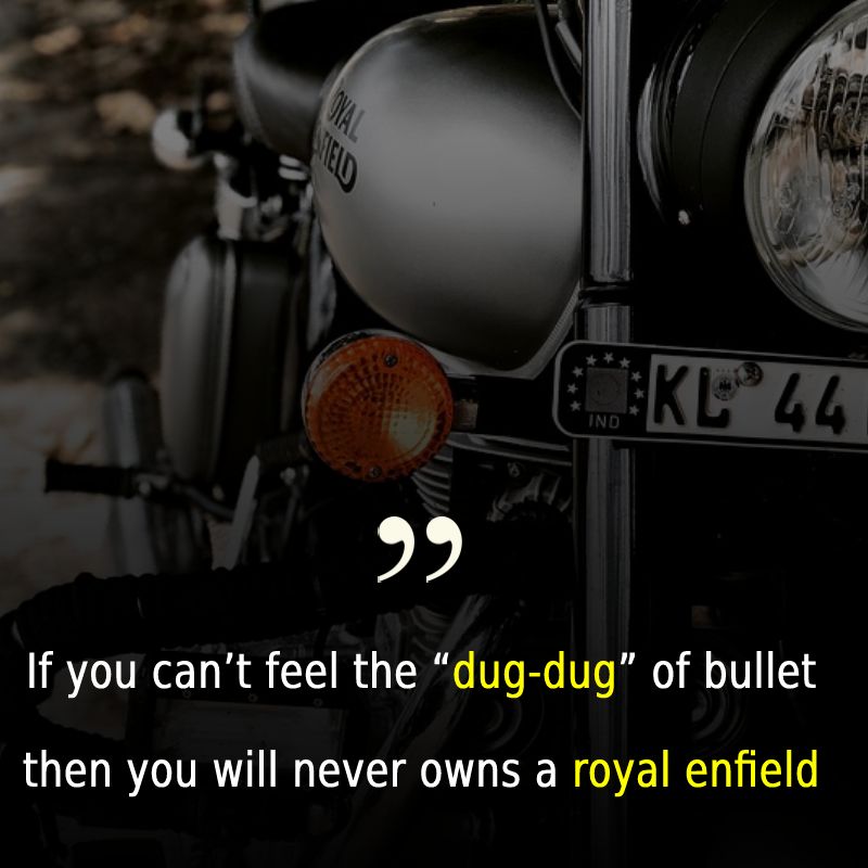 If you can’t feel the “dug-dug” of bullet then you will never owns a royal enfield - Bullet Bike Status