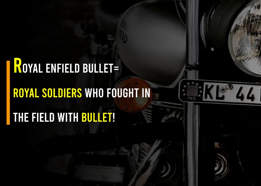 Royal Enfield Bullet= Royal Soldiers who fought in the Field with Bullet!