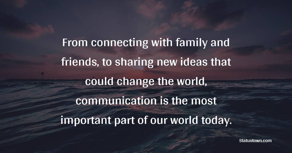 From connecting with family and friends, to sharing new ideas that could change the world, communication is the most important part of our world today.
