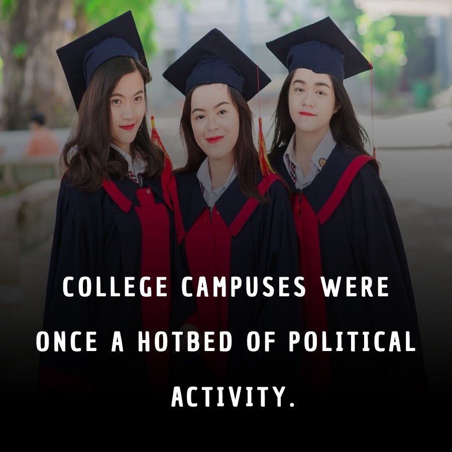 College campuses were once a hotbed of political activity. - College Quotes 