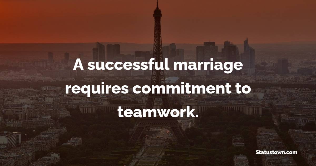 A successful marriage requires commitment to teamwork. - Commitment Quotes