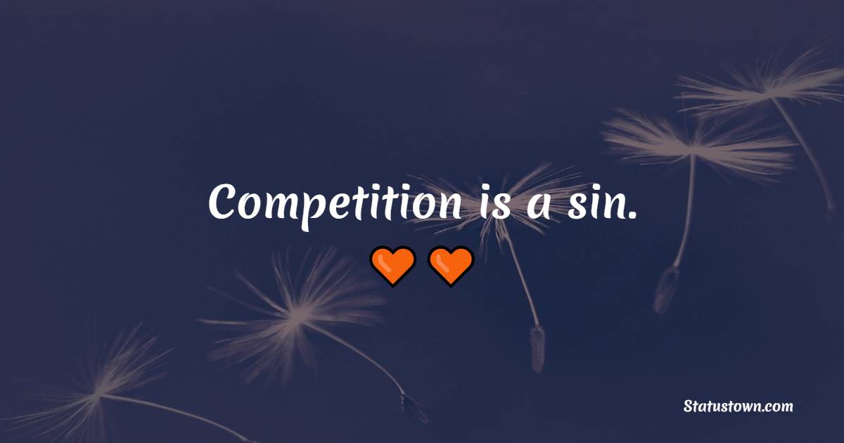 Competition is a sin. - Competition Quotes