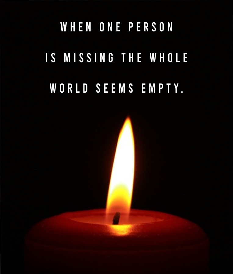 When one person is missing the whole world seems empty. - Condolences Quotes 