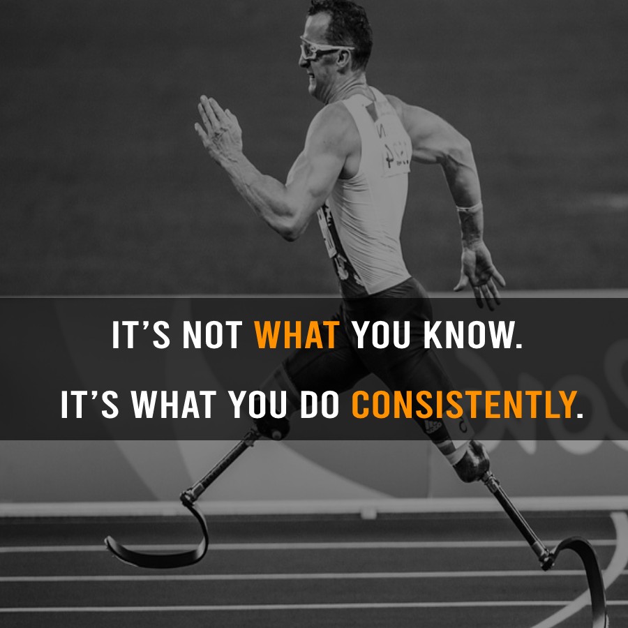 It’s not what you know. It’s what you do consistently.