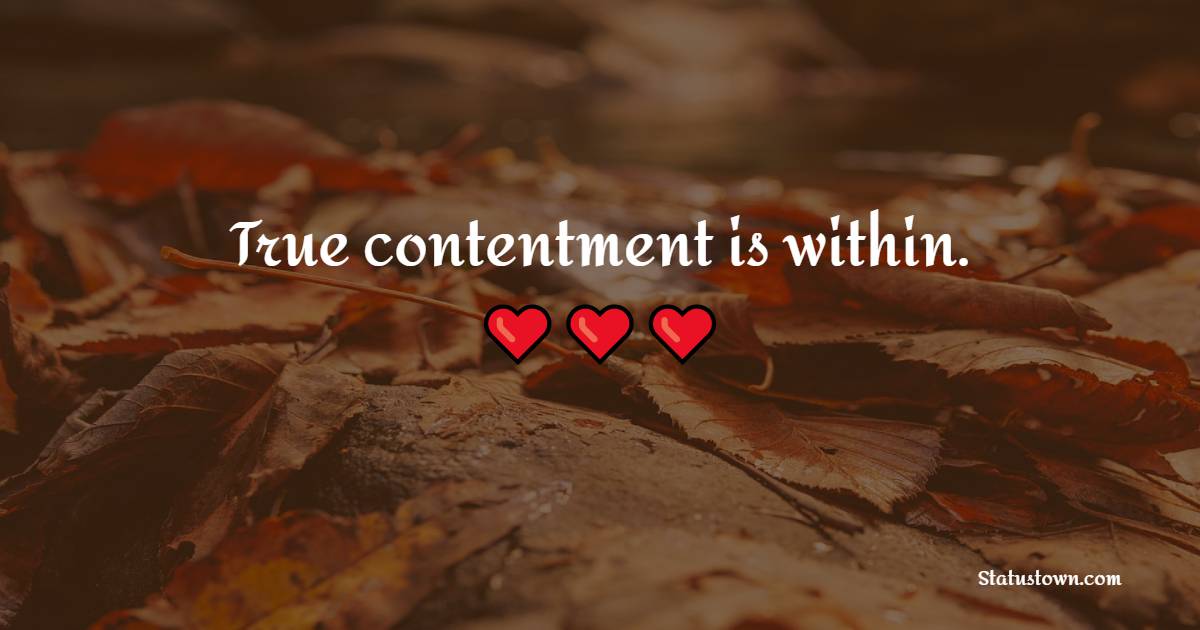 True contentment is within. - Contentment Quotes