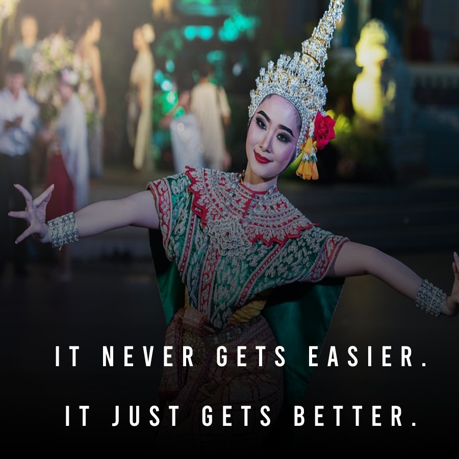 It never gets easier. It just gets better. - Dance Quotes