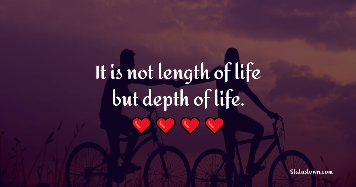 It is not length of life, but depth of life. - Death Quotes
