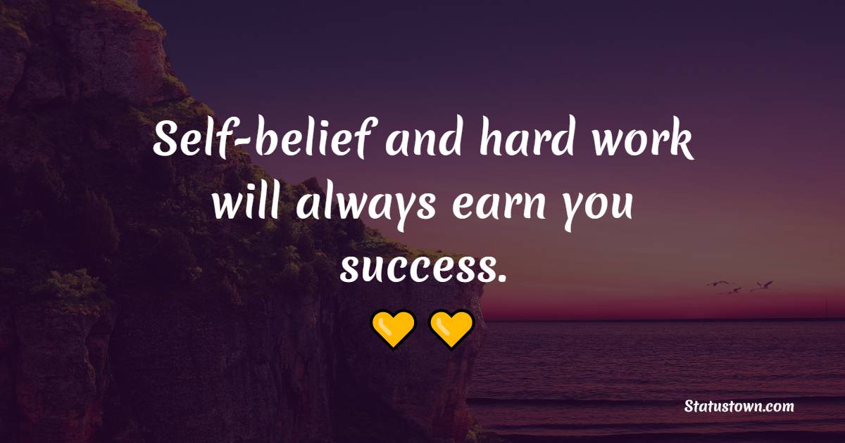 Self-belief and hard work will always earn you success.” - Dedication Quotes