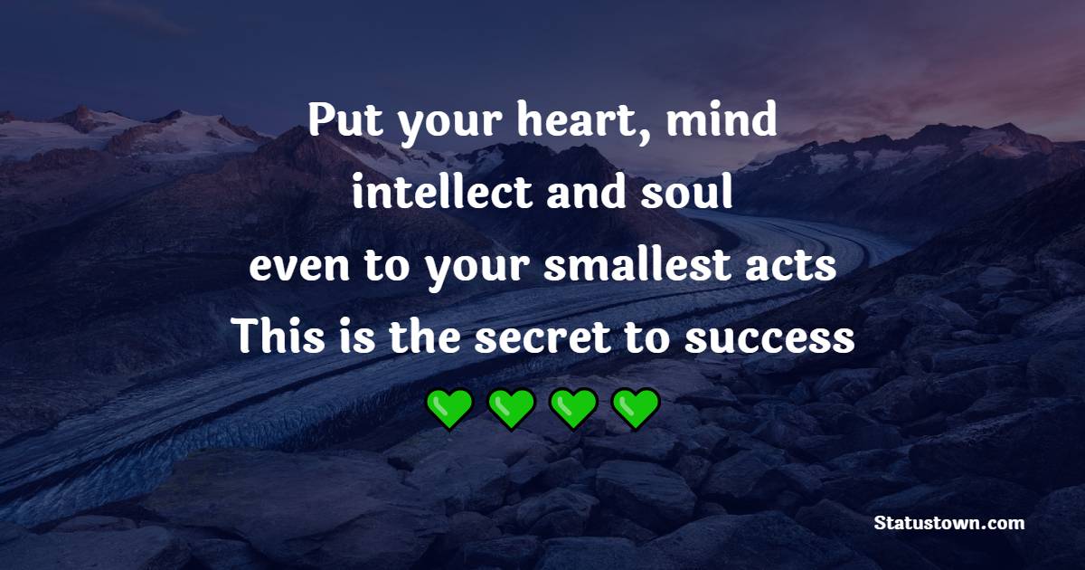 Put your heart, mind, intellect and soul even to your smallest acts. This is the secret to success - Dedication Quotes