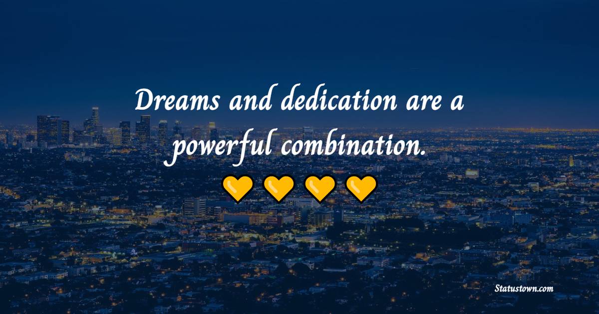 Dreams and dedication are a powerful combination. - Dedication Quotes