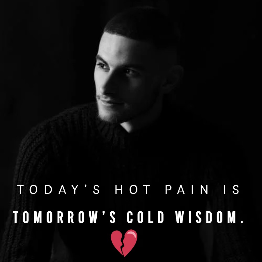 Today’s hot pain is tomorrow’s cold wisdom. - Depression Quotes