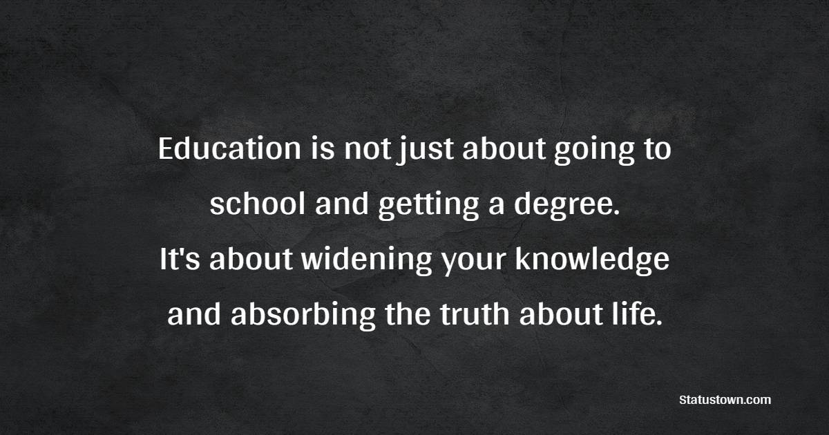 Education is not just about going to school and getting a degree. It's ...