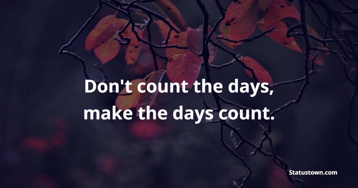 Don't count the days, make the days count. - Exercise Quotes