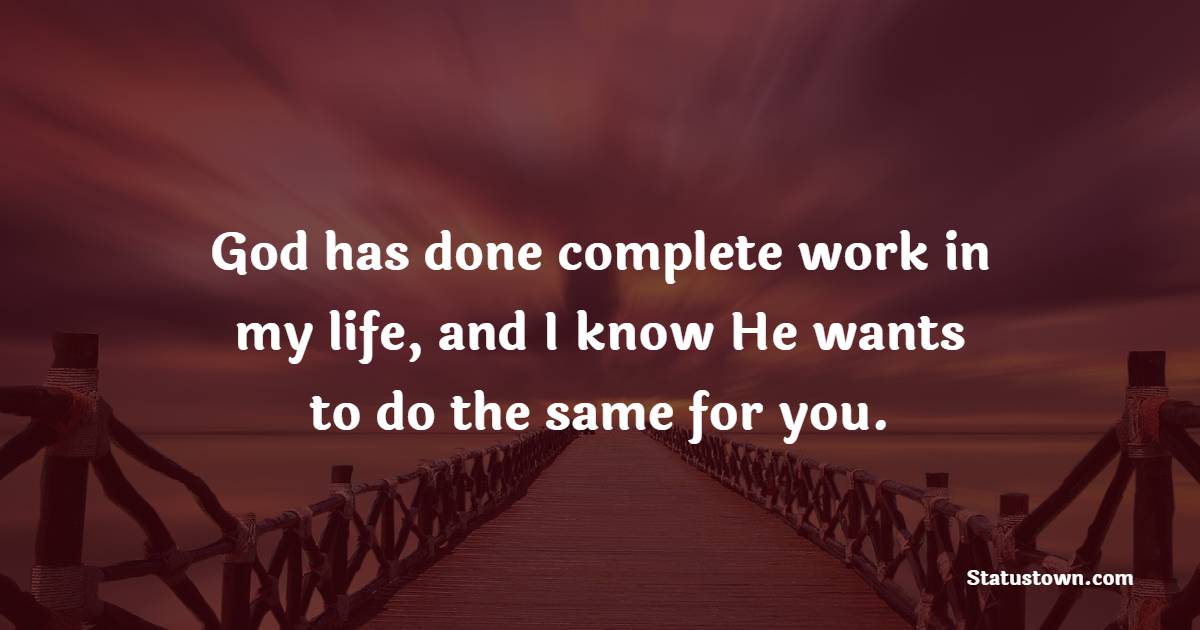 God has done complete work in my life, and I know He wants to do the same for you.