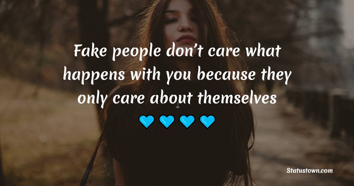 fake-people-don-t-care-what-happens-with-you-because-they-only-care