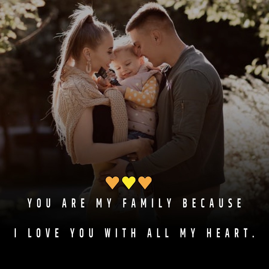 You are my family because I love you with all my heart. - Family Quotes