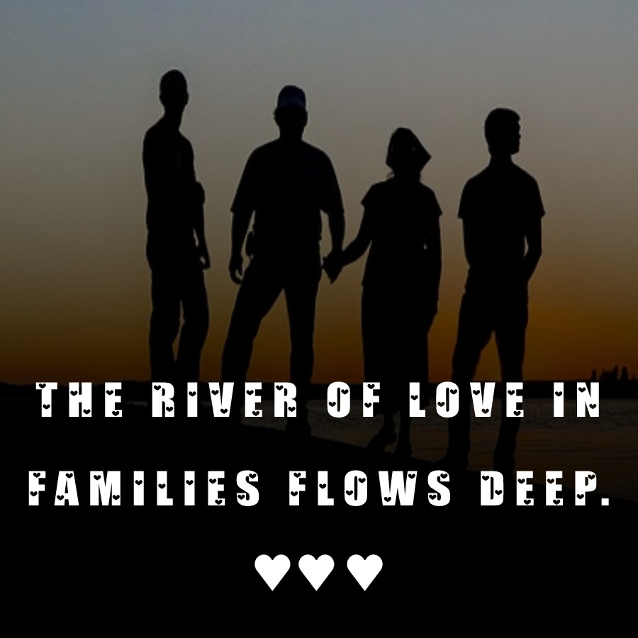 The river of love in families flows deep. - Family Quotes
