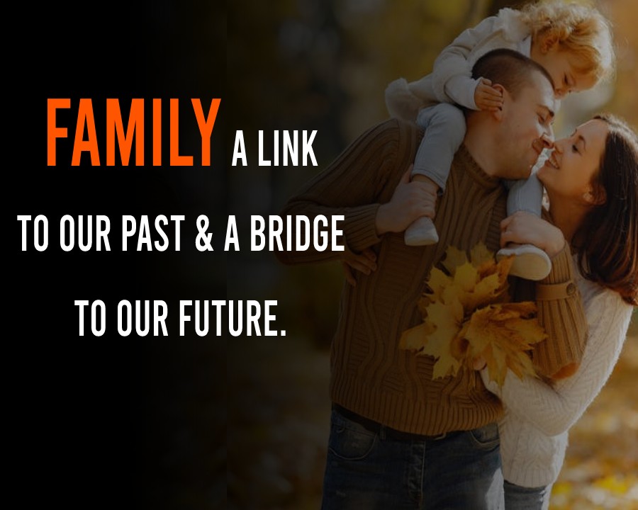 Family: A link to our past & a bridge to our future. - Family Quotes