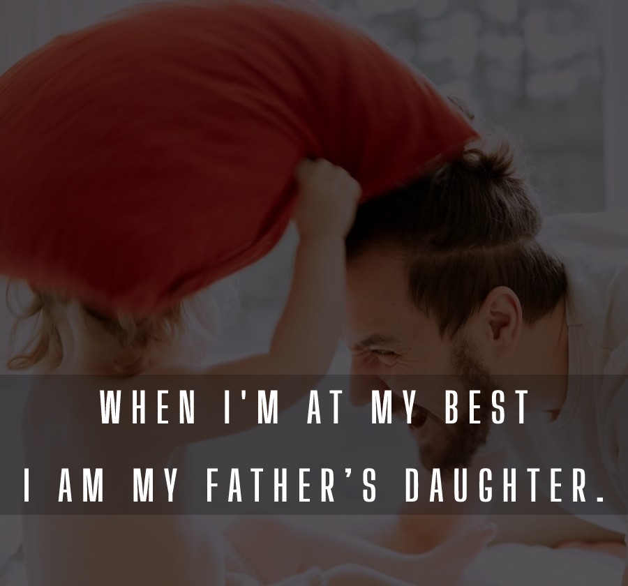 When I’m at my best, I am my father’s daughter.