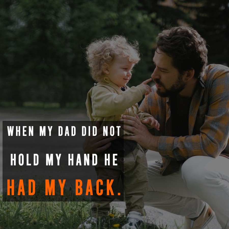 When my dad did not hold my hand, he had my back. - Father and Son Quotes